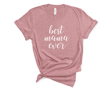 Load image into Gallery viewer, Best Mama Ever T Shirt