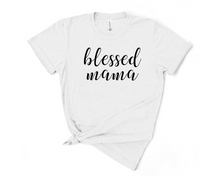 Load image into Gallery viewer, Blessed Mama T Shirt