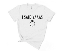 Load image into Gallery viewer, I Said Yaaas T Shirt