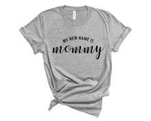 Load image into Gallery viewer, My New Name is Mommy T Shirt
