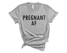 Load image into Gallery viewer, Pregnant AF T Shirt