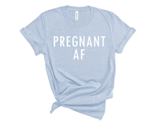 Load image into Gallery viewer, Pregnant AF T Shirt