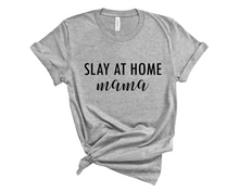 Load image into Gallery viewer, Slay at Home Mama T Shirt