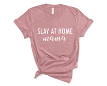 Load image into Gallery viewer, Slay at Home Mama T Shirt