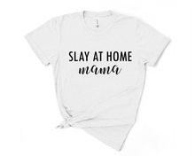 Load image into Gallery viewer, Slay at Home Mama T Shirt