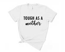 Load image into Gallery viewer, Tough as a Mother T Shirt