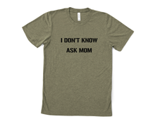 Load image into Gallery viewer, I Don't Know Ask Mom Like T Shirt