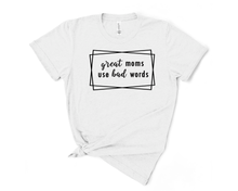Load image into Gallery viewer, Great Moms Use Bad Words T Shirt