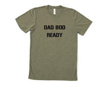 Load image into Gallery viewer, Dad Bod Ready T Shirt