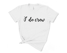Load image into Gallery viewer, I do Crew T-Shirt
