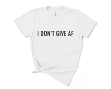 Load image into Gallery viewer, I don't give AF T-Shirt