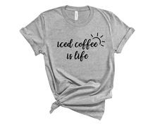 Load image into Gallery viewer, Iced Coffee is Life T Shirt