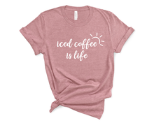 Load image into Gallery viewer, Iced Coffee is Life T Shirt