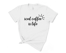 Load image into Gallery viewer, Iced Coffee is Life T Shirt