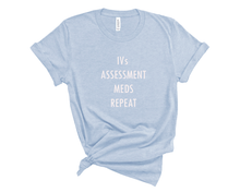 Load image into Gallery viewer, IV Assessment Meds Repeat Nurse T-Shirt