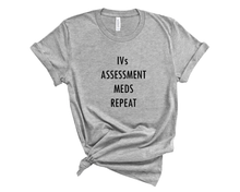 Load image into Gallery viewer, IV Assessment Meds Repeat Nurse T-Shirt
