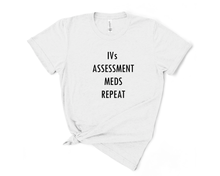 Load image into Gallery viewer, IV Assessment Meds Repeat Nurse T-Shirt