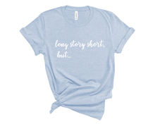 Load image into Gallery viewer, Long Story Short But T-Shirt