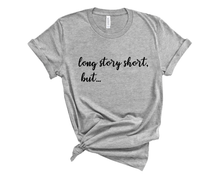Load image into Gallery viewer, Long Story Short But T-Shirt