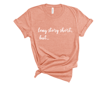 Load image into Gallery viewer, Long Story Short But T-Shirt