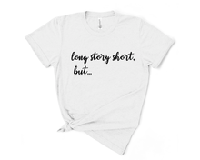 Load image into Gallery viewer, Long Story Short But T-Shirt