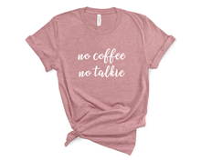 Load image into Gallery viewer, No Coffee No Talkie T Shirt