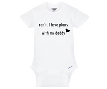 Load image into Gallery viewer, Can't, I Have Plans with my Daddy Baby Onesie
