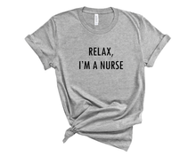 Load image into Gallery viewer, Relax, I'm a Nurse T-Shirt