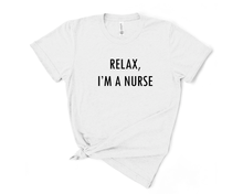 Load image into Gallery viewer, Relax, I'm a Nurse T-Shirt