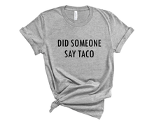 Load image into Gallery viewer, Did Someone Say Taco T-Shirt