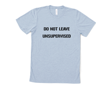 Load image into Gallery viewer, Do Not Leave Unsupervised T-Shirt