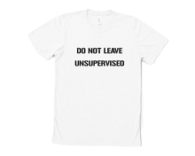 Load image into Gallery viewer, Do Not Leave Unsupervised T-Shirt