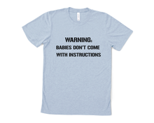 Load image into Gallery viewer, Warning: Babies Don't Come with Instructions T Shirt
