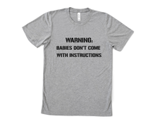 Load image into Gallery viewer, Warning: Babies Don't Come with Instructions T Shirt