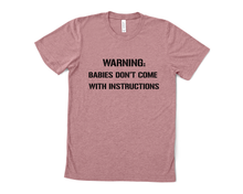Load image into Gallery viewer, Warning: Babies Don't Come with Instructions T Shirt
