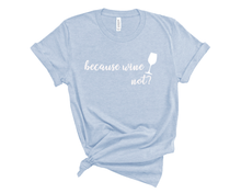 Load image into Gallery viewer, Because Wine Not T-Shirt