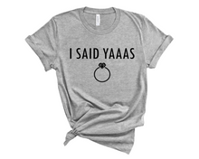 Load image into Gallery viewer, I Said Yaaas T Shirt
