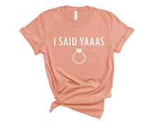 Load image into Gallery viewer, I Said Yaaas T Shirt
