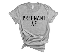 Load image into Gallery viewer, Pregnant AF T Shirt
