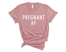 Load image into Gallery viewer, Pregnant AF T Shirt
