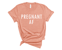 Load image into Gallery viewer, Pregnant AF T Shirt
