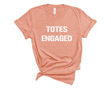 Load image into Gallery viewer, Totes Engaged T Shirt
