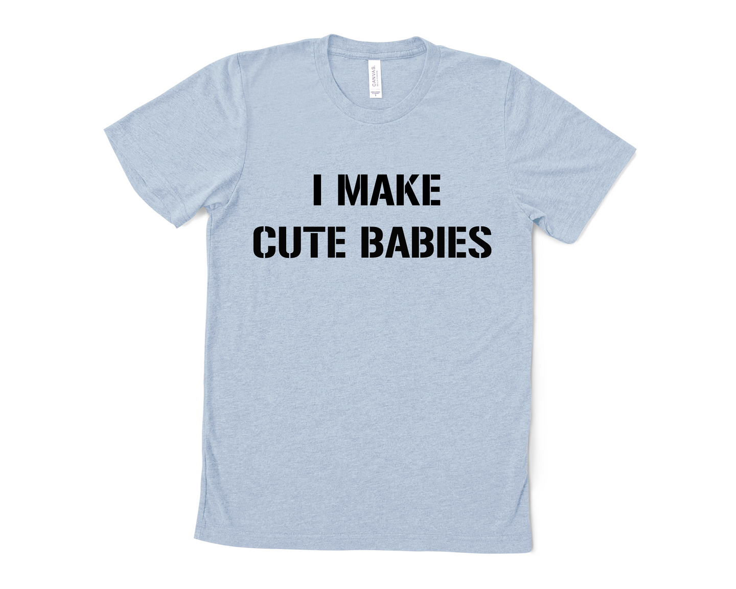 I Make Cute Babies T Shirt