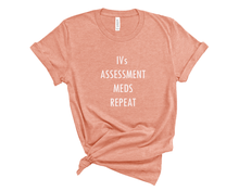 Load image into Gallery viewer, IV Assessment Meds Repeat Nurse T-Shirt
