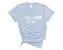 Load image into Gallery viewer, Did Someone Say Taco T-Shirt
