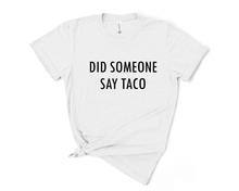 Load image into Gallery viewer, Did Someone Say Taco T-Shirt
