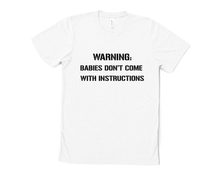 Load image into Gallery viewer, Warning: Babies Don&#39;t Come with Instructions T Shirt
