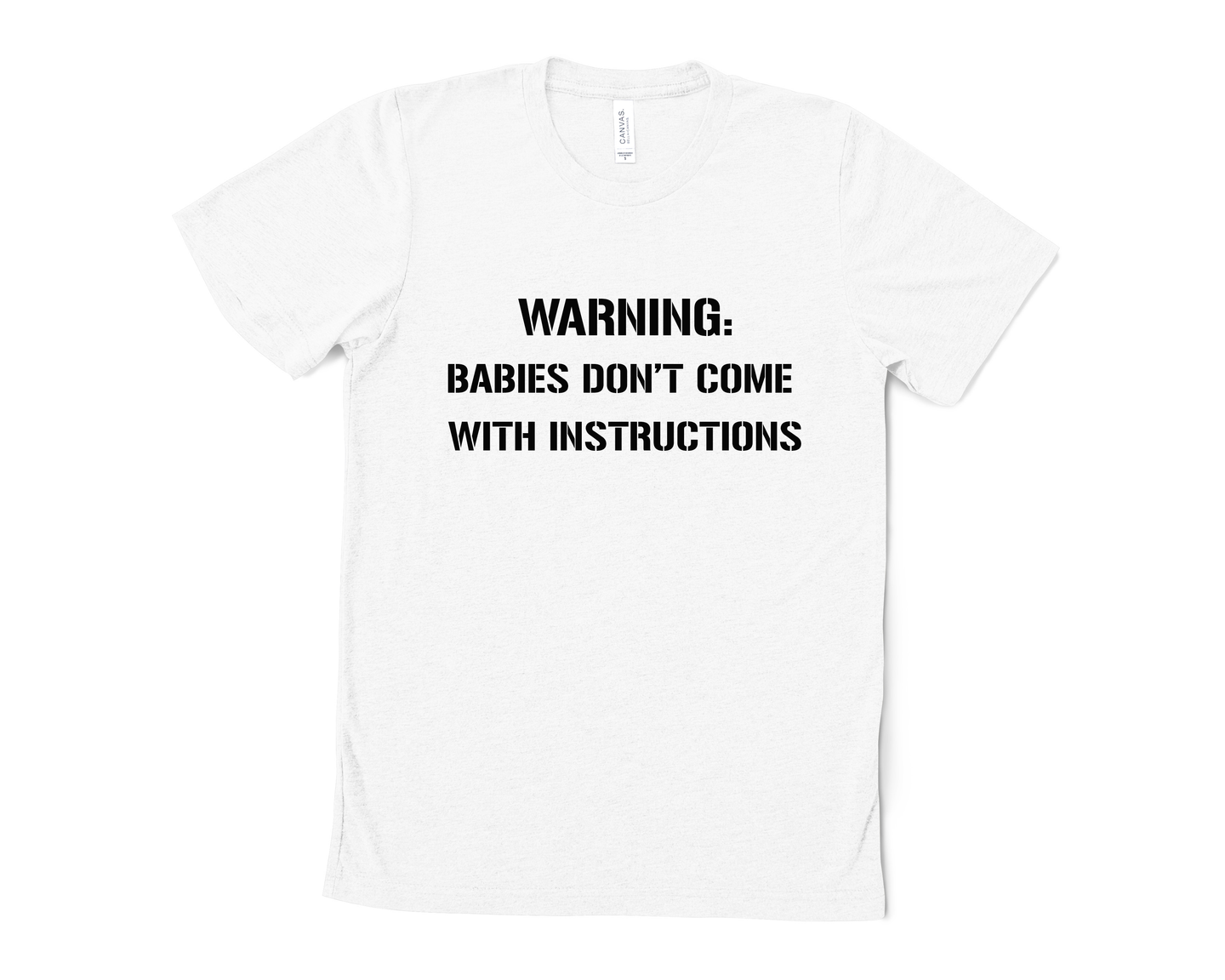 Warning: Babies Don't Come with Instructions T Shirt