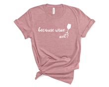 Load image into Gallery viewer, Because Wine Not T-Shirt
