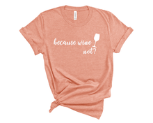 Load image into Gallery viewer, Because Wine Not T-Shirt
